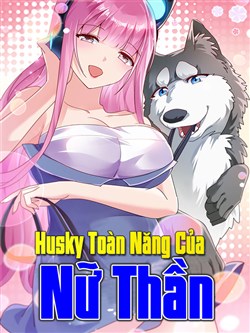 Truyện tranh Husky Toàn Năng Của Nữ Thần